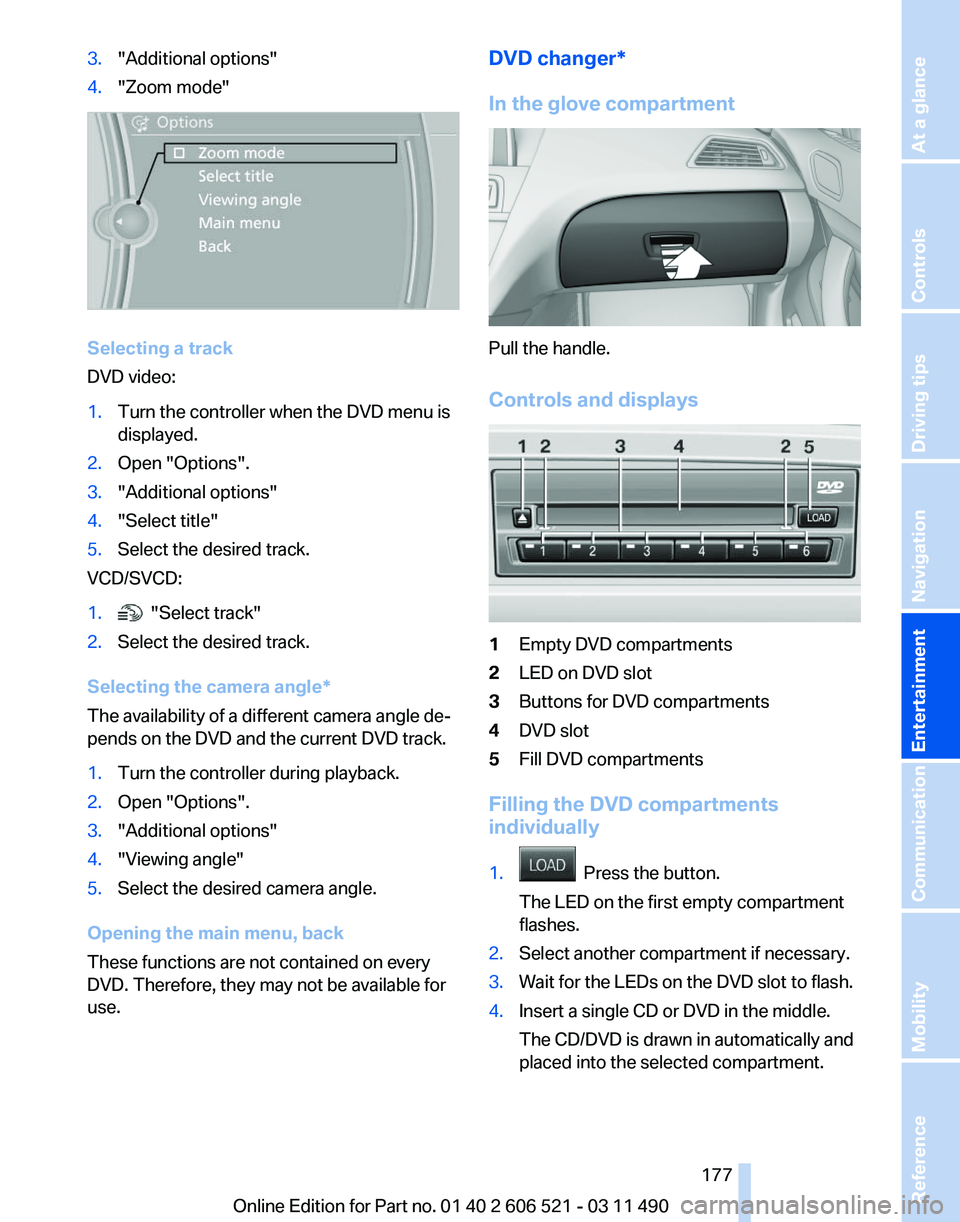 BMW 650I XDRIVE CONVERTIBLE 2012 Owners Manual 3.
"Additional options"
4. "Zoom mode" Selecting a track
DVD video:
1.
Turn the controller when the DVD menu is
displayed.
2. Open "Options".
3. "Additional options"
4. BMW 650I XDRIVE CONVERTIBLE 2012 Owners Manual 3.
"Additional options"
4. "Zoom mode" Selecting a track
DVD video:
1.
Turn the controller when the DVD menu is
displayed.
2. Open "Options".
3. "Additional options"
4.