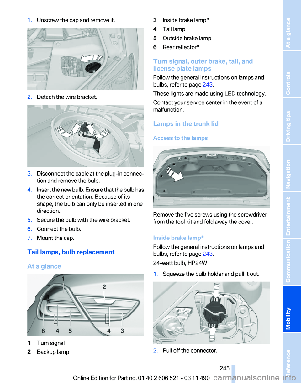 BMW 650I XDRIVE CONVERTIBLE 2012 Owners Manual 1.
Unscrew the cap and remove it. 2.
Detach the wire bracket. 3.
Disconnect the cable at the plug-in connec‐
tion and remove the bulb.
4. Insert the new bulb. Ensure that the bulb has
the correct or BMW 650I XDRIVE CONVERTIBLE 2012 Owners Manual 1.
Unscrew the cap and remove it. 2.
Detach the wire bracket. 3.
Disconnect the cable at the plug-in connec‐
tion and remove the bulb.
4. Insert the new bulb. Ensure that the bulb has
the correct or