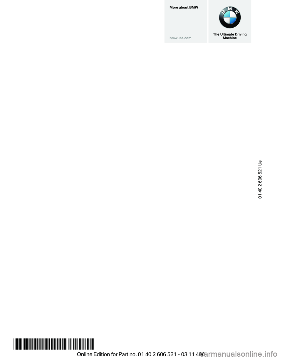 BMW 650I XDRIVE CONVERTIBLE 2012 Owners Manual More about BMW
bmwusa.com
The Ultimate Driving
Machine01 40 2 606 521 Ue
*BL260652100K*
Online Edition for Part no. 01 40 2 606 521 - 03 11 490 BMW 650I XDRIVE CONVERTIBLE 2012 Owners Manual More about BMW
bmwusa.com
The Ultimate Driving
Machine01 40 2 606 521 Ue
*BL260652100K*
Online Edition for Part no. 01 40 2 606 521 - 03 11 490