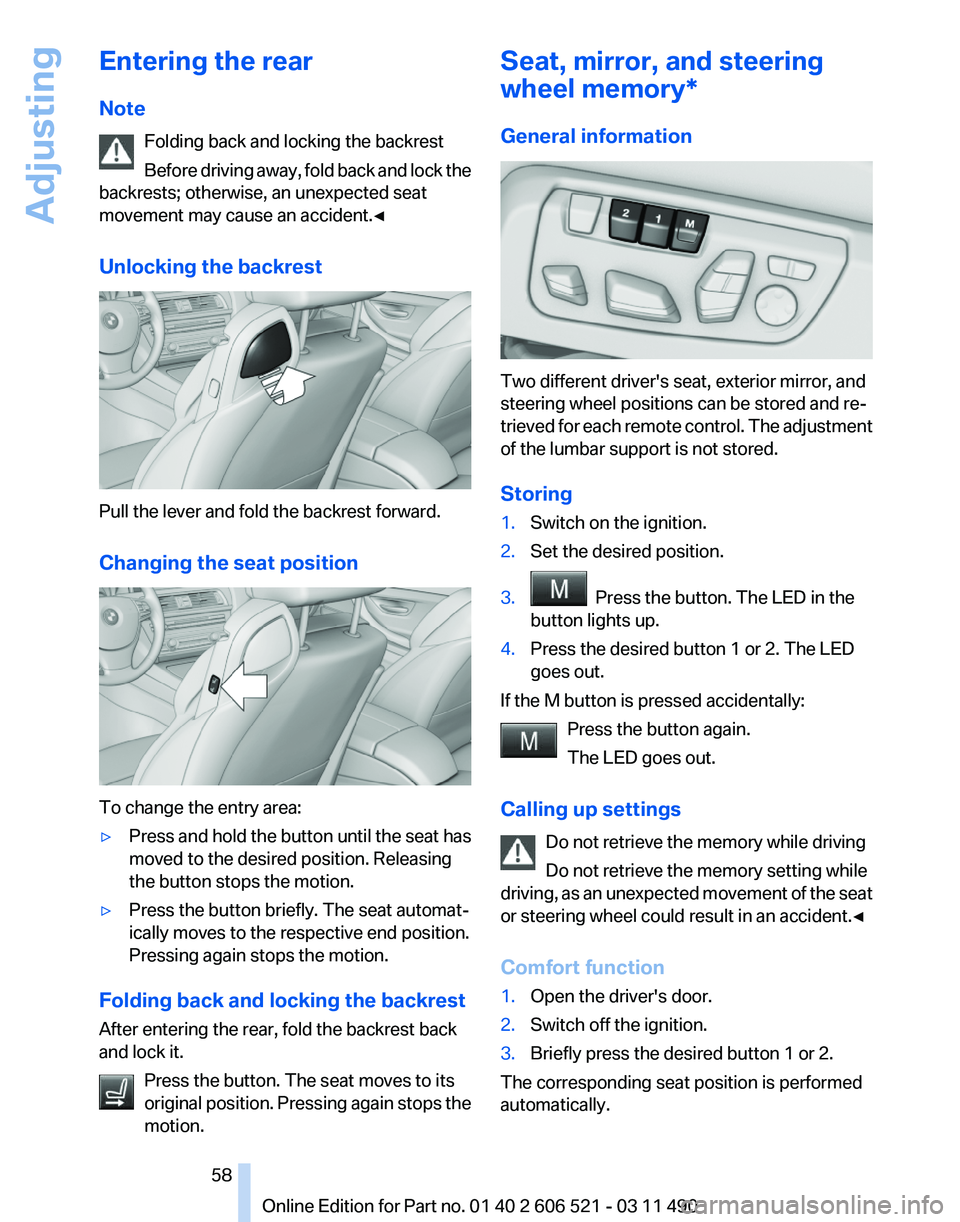 BMW 650I XDRIVE CONVERTIBLE 2012 Owners Manual Entering the rear
Note
Folding back and locking the backrest
Before
driving away, fold back and lock the
backrests; otherwise, an unexpected seat
movement may cause an accident.◀
Unlocking the back BMW 650I XDRIVE CONVERTIBLE 2012 Owners Manual Entering the rear
Note
Folding back and locking the backrest
Before
driving away, fold back and lock the
backrests; otherwise, an unexpected seat
movement may cause an accident.◀
Unlocking the back