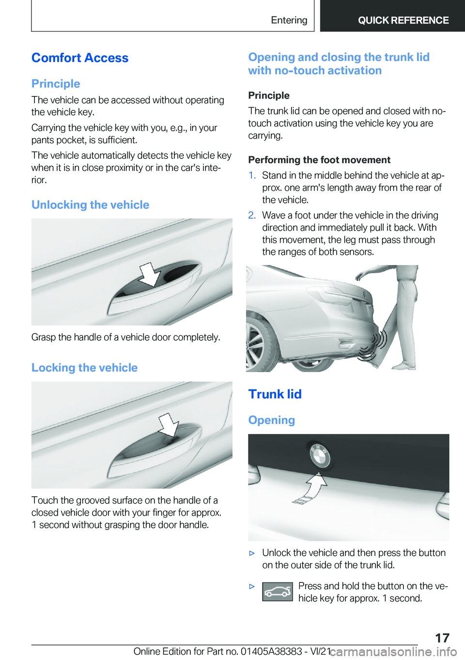 BMW 7 SERIES 2022 User Guide �C�o�m�f�o�r�t��A�c�c�e�s�s�P�r�i�n�c�i�p�l�e
�T�h�e��v�e�h�i�c�l�e��c�a�n��b�e��a�c�c�e�s�s�e�d��w�i�t�h�o�u�t��o�p�e�r�a�t�i�n�g �t�h�e��v�e�h�i�c�l�e��k�e�y�.
�C�a�r�r�y�i�n�g��t�h�e��v�