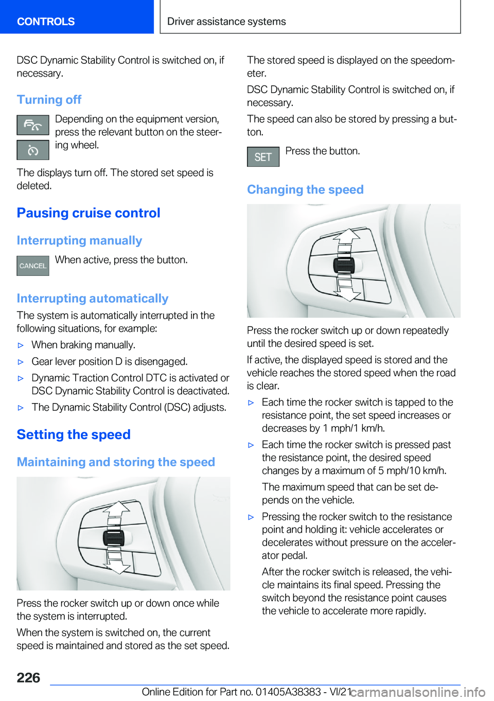 BMW 7 SERIES 2022  Owners Manual �D�S�C��D�y�n�a�m�i�c��S�t�a�b�i�l�i�t�y��C�o�n�t�r�o�l��i�s��s�w�i�t�c�h�e�d��o�n�,��i�f
�n�e�c�e�s�s�a�r�y�.
�T�u�r�n�i�n�g��o�f�f �D�e�p�e�n�d�i�n�g��o�n��t�h�e��e�q�u�i�p�m�e�n�t��v�e�