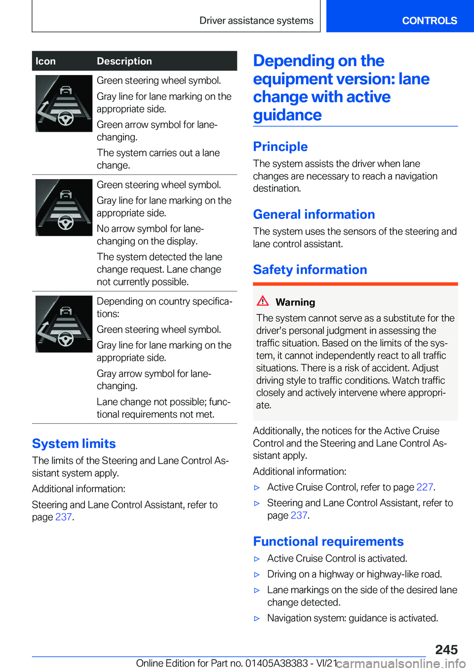 BMW 7 SERIES 2022  Owners Manual �I�c�o�n�D�e�s�c�r�i�p�t�i�o�n�G�r�e�e�n��s�t�e�e�r�i�n�g��w�h�e�e�l��s�y�m�b�o�l�.
�G�r�a�y��l�i�n�e��f�o�r��l�a�n�e��m�a�r�k�i�n�g��o�n��t�h�e
�a�p�p�r�o�p�r�i�a�t�e��s�i�d�e�.
�G�r�e�e�n�