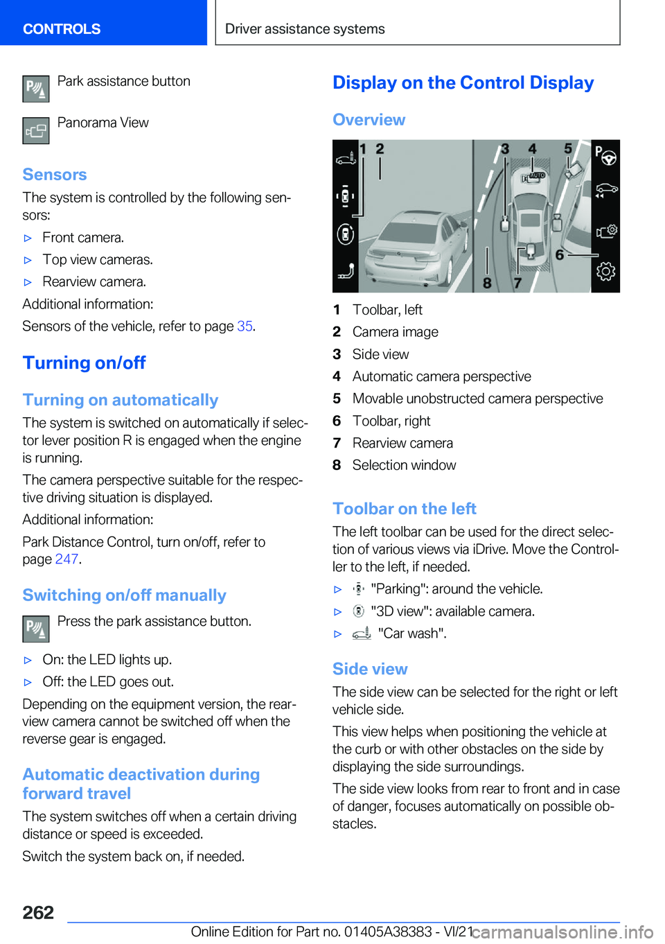 BMW 7 SERIES 2022  Owners Manual �P�a�r�k��a�s�s�i�s�t�a�n�c�e��b�u�t�t�o�n
�P�a�n�o�r�a�m�a��V�i�e�w
�S�e�n�s�o�r�s �T�h�e��s�y�s�t�e�m��i�s��c�o�n�t�r�o�l�l�e�d��b�y��t�h�e��f�o�l�l�o�w�i�n�g��s�e�n#j
�s�o�r�s�:'x�F�r