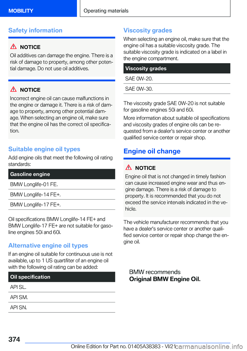 BMW 7 SERIES 2022  Owners Manual �S�a�f�e�t�y��i�n�f�o�r�m�a�t�i�o�n
�N�O�T�I�C�E
�O�i�l��a�d�d�i�t�i�v�e�s��c�a�n��d�a�m�a�g�e��t�h�e��e�n�g�i�n�e�.��T�h�e�r�e��i�s��a �r�i�s�k��o�f��d�a�m�a�g�e��t�o��p�r�o�p�e�r�t�y�,�