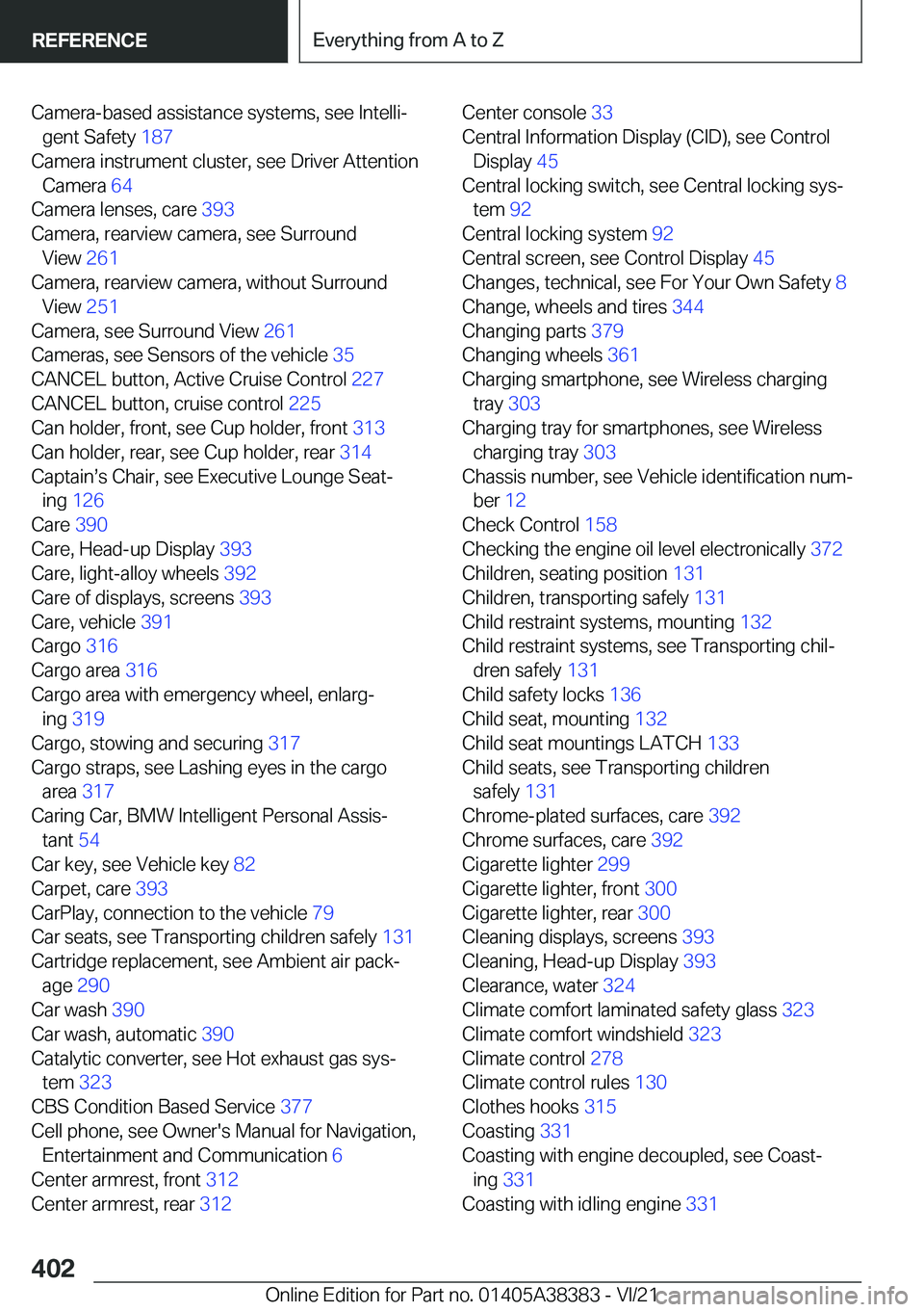 BMW 7 SERIES 2022  Owners Manual �C�a�m�e�r�a�-�b�a�s�e�d��a�s�s�i�s�t�a�n�c�e��s�y�s�t�e�m�s�,��s�e�e��I�n�t�e�l�l�i#j�g�e�n�t��S�a�f�e�t�y� �1�8�7�
�C�a�m�e�r�a��i�n�s�t�r�u�m�e�n�t��c�l�u�s�t�e�r�,��s�e�e��D�r�i�v�e�r�