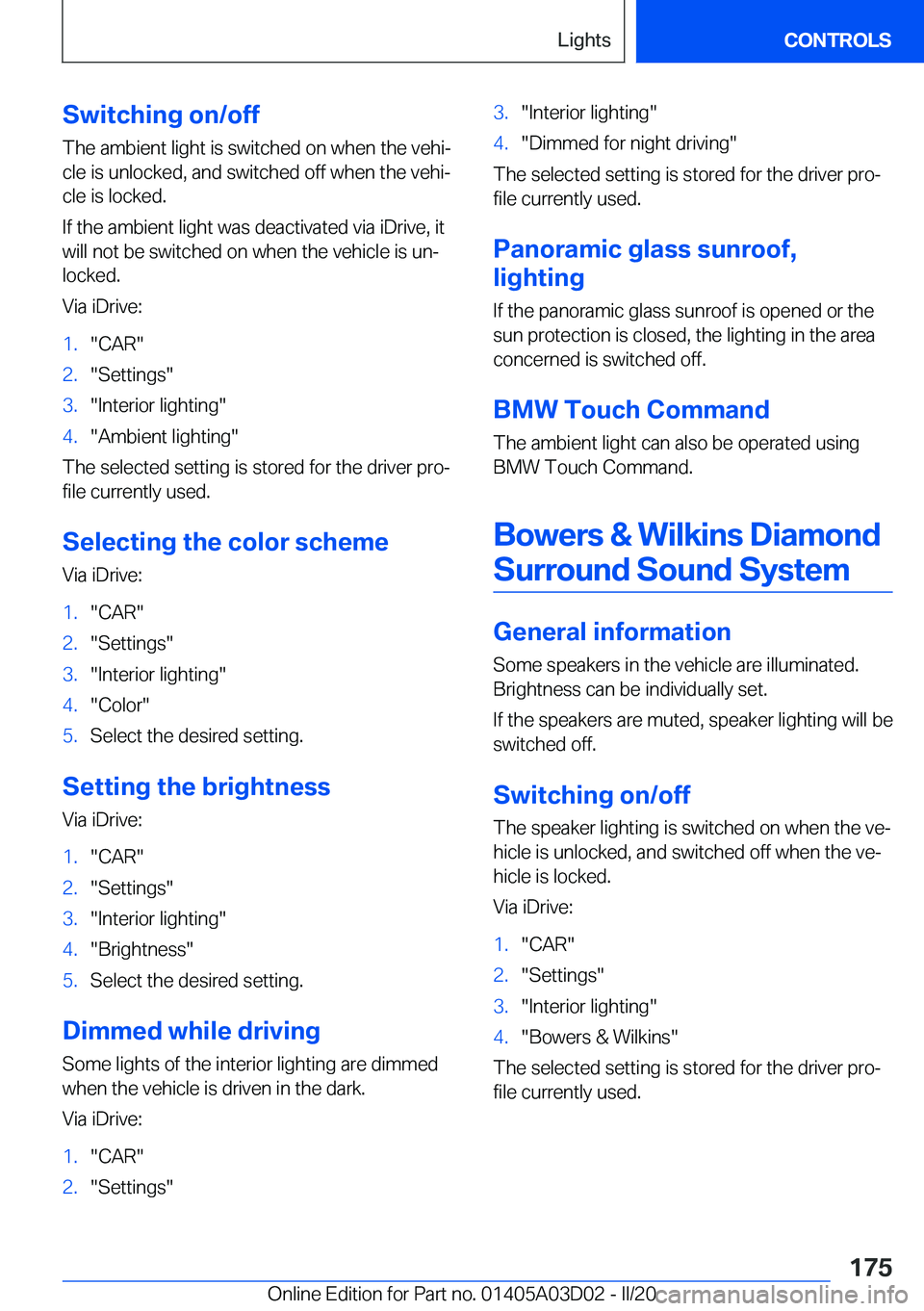 BMW 7 SERIES 2021  Owners Manual �S�w�i�t�c�h�i�n�g��o�n�/�o�f�f
�T�h�e��a�m�b�i�e�n�t��l�i�g�h�t��i�s��s�w�i�t�c�h�e�d��o�n��w�h�e�n��t�h�e��v�e�h�i#j �c�l�e��i�s��u�n�l�o�c�k�e�d�,��a�n�d��s�w�i�t�c�h�e�d��o�f�f��w�h