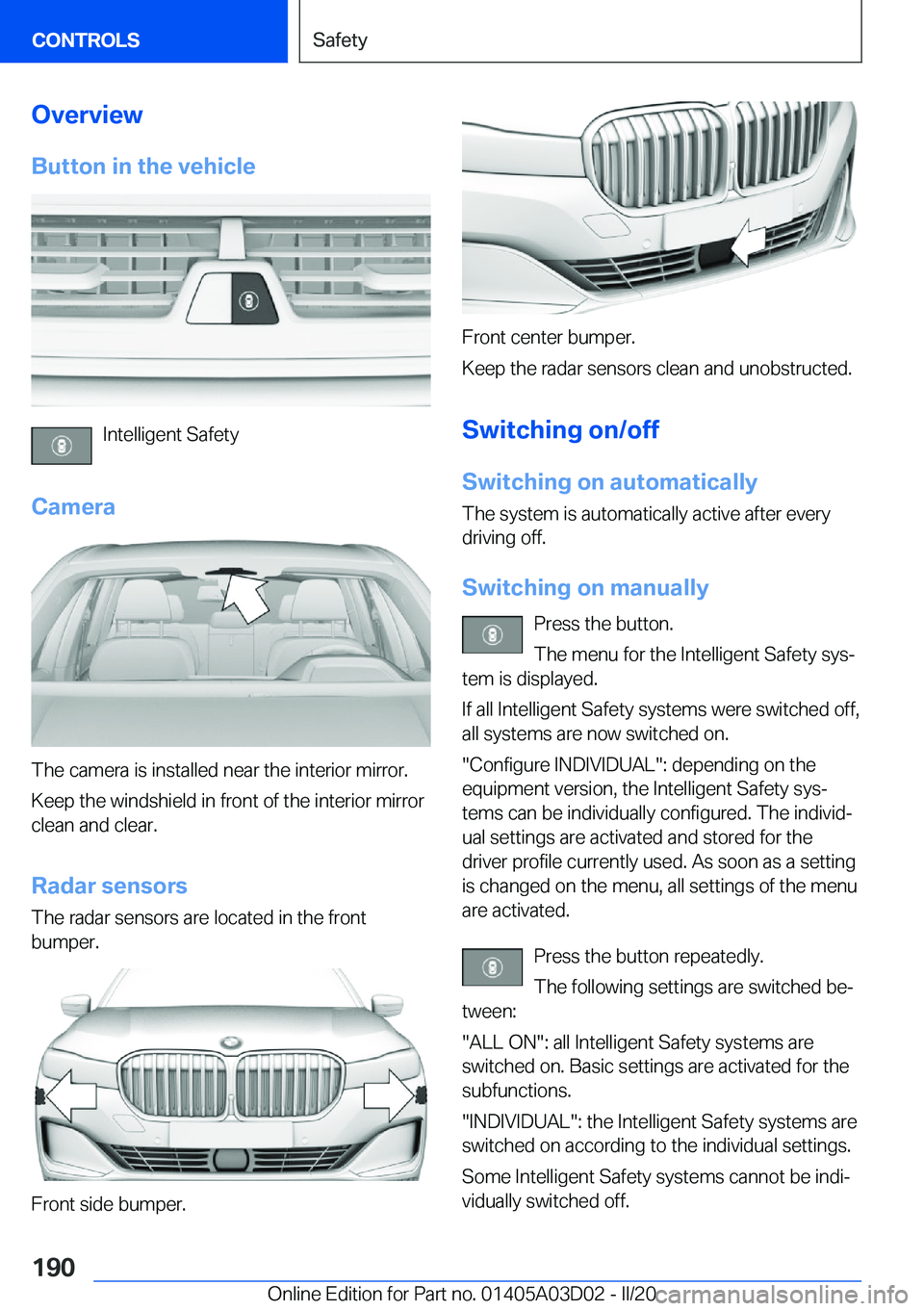 BMW 7 SERIES 2021  Owners Manual �O�v�e�r�v�i�e�w�B�u�t�t�o�n��i�n��t�h�e��v�e�h�i�c�l�e
�I�n�t�e�l�l�i�g�e�n�t��S�a�f�e�t�y
�C�a�m�e�r�a
�T�h�e��c�a�m�e�r�a��i�s��i�n�s�t�a�l�l�e�d��n�e�a�r��t�h�e��i�n�t�e�r�i�o�r��m�i�r�