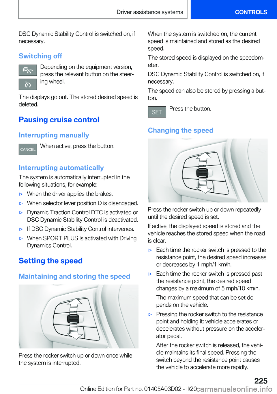 BMW 7 SERIES 2021  Owners Manual �D�S�C��D�y�n�a�m�i�c��S�t�a�b�i�l�i�t�y��C�o�n�t�r�o�l��i�s��s�w�i�t�c�h�e�d��o�n�,��i�f
�n�e�c�e�s�s�a�r�y�.
�S�w�i�t�c�h�i�n�g��o�f�f �D�e�p�e�n�d�i�n�g��o�n��t�h�e��e�q�u�i�p�m�e�n�t��