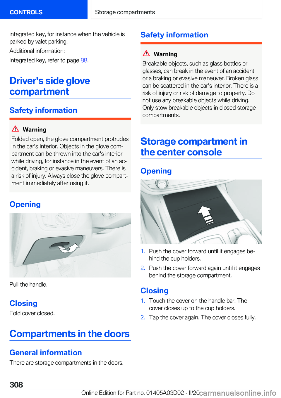 BMW 7 SERIES 2021  Owners Manual �i�n�t�e�g�r�a�t�e�d��k�e�y�,��f�o�r��i�n�s�t�a�n�c�e��w�h�e�n��t�h�e��v�e�h�i�c�l�e��i�s
�p�a�r�k�e�d��b�y��v�a�l�e�t��p�a�r�k�i�n�g�.
�A�d�d�i�t�i�o�n�a�l��i�n�f�o�r�m�a�t�i�o�n�:
�I�n�t�