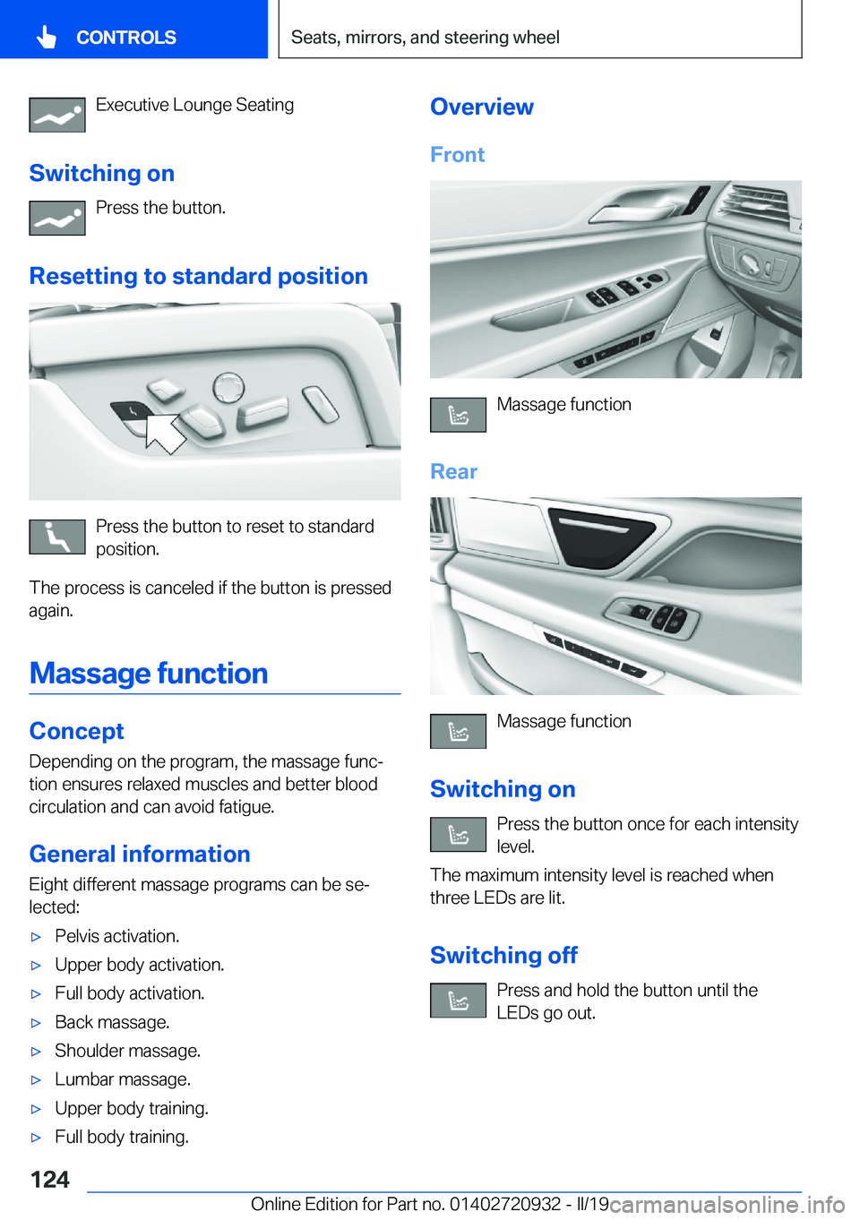 BMW 7 SERIES 2020  Owners Manual �E�x�e�c�u�t�i�v�e��L�o�u�n�g�e��S�e�a�t�i�n�g
�S�w�i�t�c�h�i�n�g��o�n �P�r�e�s�s��t�h�e��b�u�t�t�o�n�.
�R�e�s�e�t�t�i�n�g��t�o��s�t�a�n�d�a�r�d��p�o�s�i�t�i�o�n
�P�r�e�s�s��t�h�e��b�u�t�t�o
