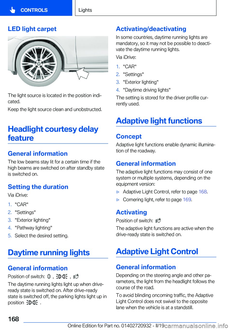 BMW 7 SERIES 2020  Owners Manual �L�E�D��l�i�g�h�t��c�a�r�p�e�t
�T�h�e��l�i�g�h�t��s�o�u�r�c�e��i�s��l�o�c�a�t�e�d��i�n��t�h�e��p�o�s�i�t�i�o�n��i�n�d�ij�c�a�t�e�d�.
�K�e�e�p��t�h�e��l�i�g�h�t��s�o�u�r�c�e��c�l�e�a�n�