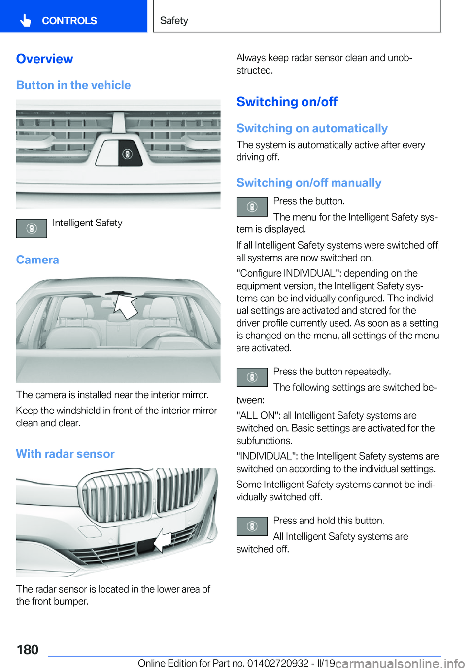 BMW 7 SERIES 2020  Owners Manual �O�v�e�r�v�i�e�w�B�u�t�t�o�n��i�n��t�h�e��v�e�h�i�c�l�e
�I�n�t�e�l�l�i�g�e�n�t��S�a�f�e�t�y
�C�a�m�e�r�a
�T�h�e��c�a�m�e�r�a��i�s��i�n�s�t�a�l�l�e�d��n�e�a�r��t�h�e��i�n�t�e�r�i�o�r��m�i�r�