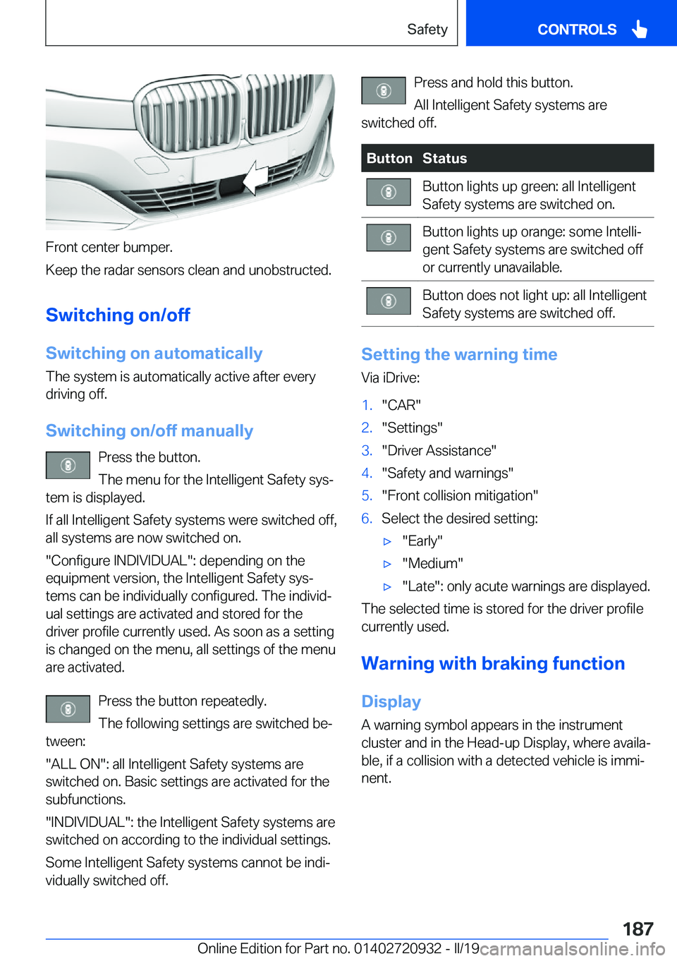 BMW 7 SERIES 2020  Owners Manual �F�r�o�n�t��c�e�n�t�e�r��b�u�m�p�e�r�.
�K�e�e�p��t�h�e��r�a�d�a�r��s�e�n�s�o�r�s��c�l�e�a�n��a�n�d��u�n�o�b�s�t�r�u�c�t�e�d�.
�S�w�i�t�c�h�i�n�g��o�n�/�o�f�f �S�w�i�t�c�h�i�n�g��o�n��a�u�t�