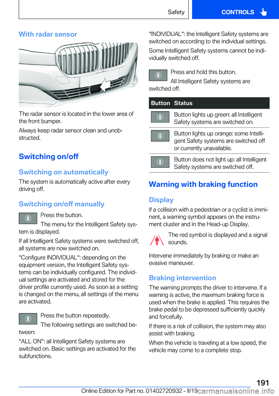 BMW 7 SERIES 2020  Owners Manual �W�i�t�h��r�a�d�a�r��s�e�n�s�o�r
�T�h�e��r�a�d�a�r��s�e�n�s�o�r��i�s��l�o�c�a�t�e�d��i�n��t�h�e��l�o�w�e�r��a�r�e�a��o�f�t�h�e��f�r�o�n�t��b�u�m�p�e�r�.
�A�l�w�a�y�s��k�e�e�p��r�a�d�a�r