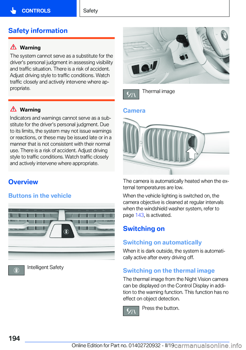 BMW 7 SERIES 2020  Owners Manual �S�a�f�e�t�y��i�n�f�o�r�m�a�t�i�o�n
�W�a�r�n�i�n�g
�T�h�e��s�y�s�t�e�m��c�a�n�n�o�t��s�e�r�v�e��a�s��a��s�u�b�s�t�i�t�u�t�e��f�o�r��t�h�e
�d�r�i�v�e�rs�s��p�e�r�s�o�n�a�l��j�u�d�g�m�e�n�t�