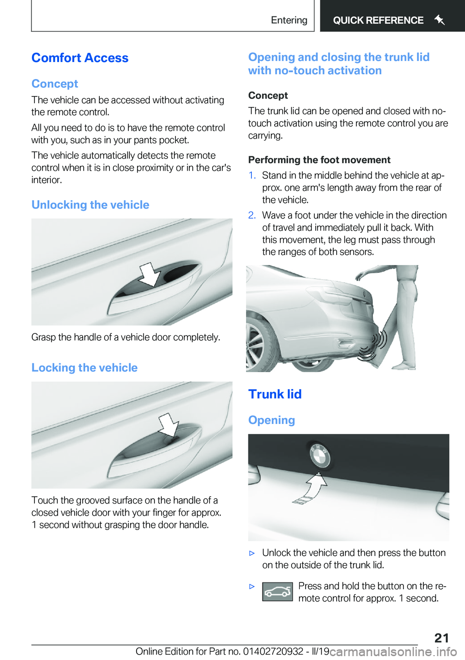 BMW 7 SERIES 2020 Owners Manual �C�o�m�f�o�r�t��A�c�c�e�s�s�C�o�n�c�e�p�t
�T�h�e��v�e�h�i�c�l�e��c�a�n��b�e��a�c�c�e�s�s�e�d��w�i�t�h�o�u�t��a�c�t�i�v�a�t�i�n�g
�t�h�e��r�e�m�o�t�e��c�o�n�t�r�o�l�.
�A�l�l��y�o�u��n�e�e�d�