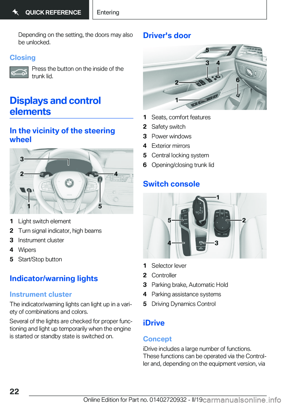 BMW 7 SERIES 2020 Owners Manual �D�e�p�e�n�d�i�n�g��o�n��t�h�e��s�e�t�t�i�n�g�,��t�h�e��d�o�o�r�s��m�a�y��a�l�s�o�b�e��u�n�l�o�c�k�e�d�.
�C�l�o�s�i�n�g
�P�r�e�s�s��t�h�e��b�u�t�t�o�n��o�n��t�h�e��i�n�s�i�d�e��o�f��t�h