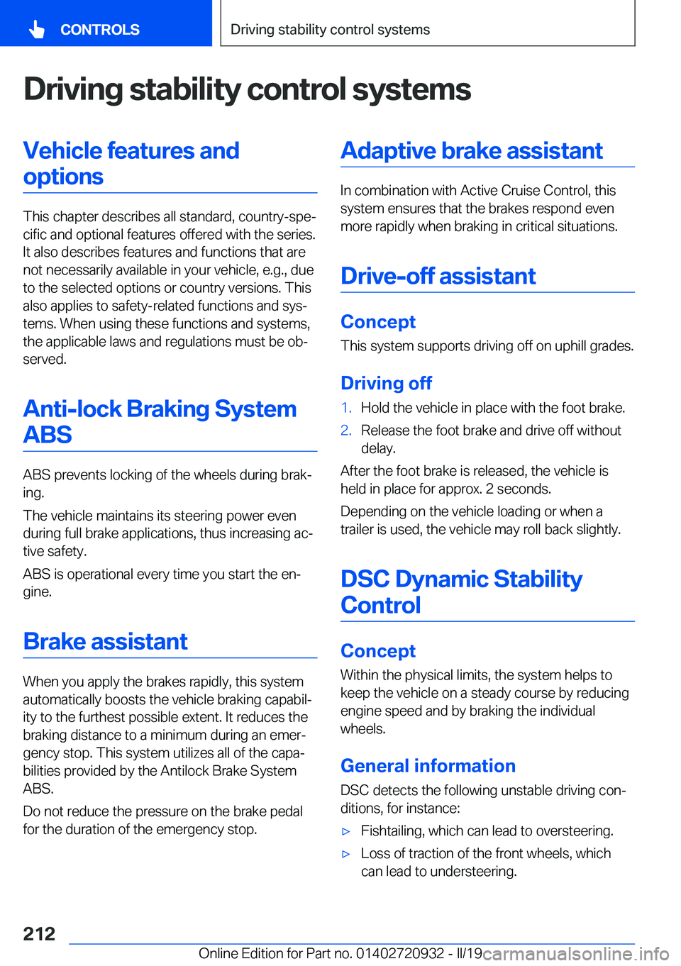 BMW 7 SERIES 2020  Owners Manual �D�r�i�v�i�n�g��s�t�a�b�i�l�i�t�y��c�o�n�t�r�o�l��s�y�s�t�e�m�s�V�e�h�i�c�l�e��f�e�a�t�u�r�e�s��a�n�d�o�p�t�i�o�n�s
�T�h�i�s��c�h�a�p�t�e�r��d�e�s�c�r�i�b�e�s��a�l�l��s�t�a�n�d�a�r�d�,��c�o�