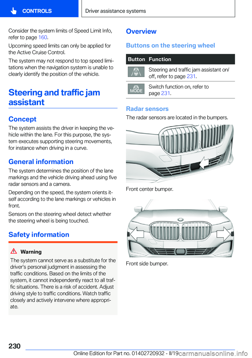 BMW 7 SERIES 2020  Owners Manual �C�o�n�s�i�d�e�r��t�h�e��s�y�s�t�e�m��l�i�m�i�t�s��o�f��S�p�e�e�d��L�i�m�i�t��I�n�f�o�,�r�e�f�e�r��t�o��p�a�g�e� �1�6�0�.
�U�p�c�o�m�i�n�g��s�p�e�e�d��l�i�m�i�t�s��c�a�n��o�n�l�y��b�e�