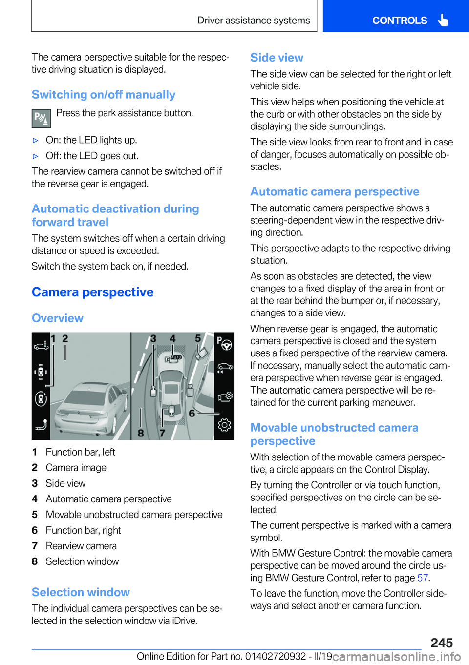 BMW 7 SERIES 2020  Owners Manual �T�h�e��c�a�m�e�r�a��p�e�r�s�p�e�c�t�i�v�e��s�u�i�t�a�b�l�e��f�o�r��t�h�e��r�e�s�p�e�cj�t�i�v�e��d�r�i�v�i�n�g��s�i�t�u�a�t�i�o�n��i�s��d�i�s�p�l�a�y�e�d�.
�S�w�i�t�c�h�i�n�g��o�n�/�o�f�f�
