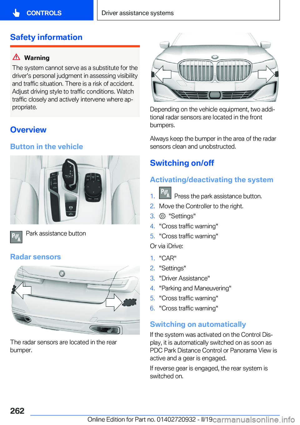 BMW 7 SERIES 2020  Owners Manual �S�a�f�e�t�y��i�n�f�o�r�m�a�t�i�o�n
�W�a�r�n�i�n�g
�T�h�e��s�y�s�t�e�m��c�a�n�n�o�t��s�e�r�v�e��a�s��a��s�u�b�s�t�i�t�u�t�e��f�o�r��t�h�e
�d�r�i�v�e�rs�s��p�e�r�s�o�n�a�l��j�u�d�g�m�e�n�t�