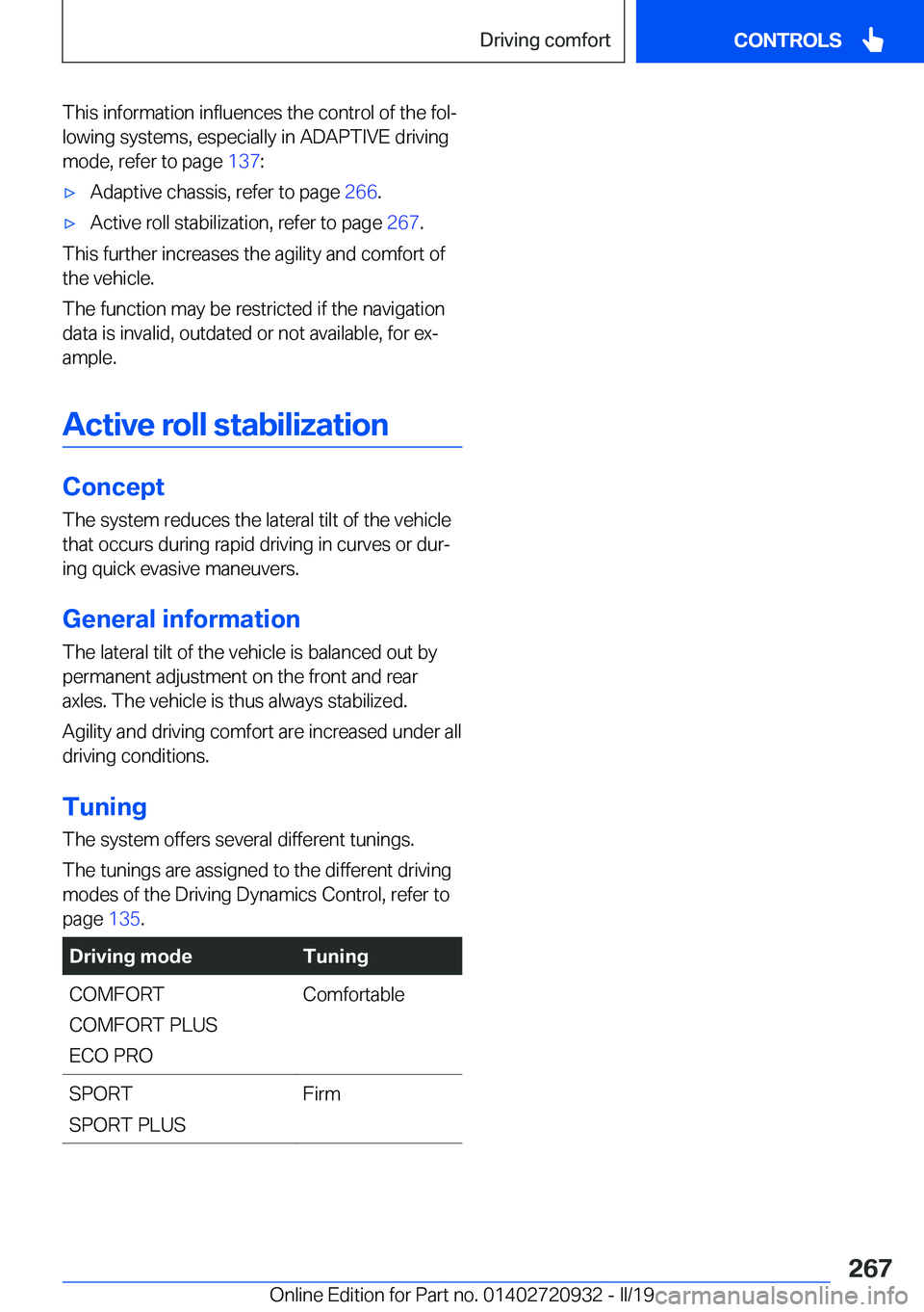 BMW 7 SERIES 2020  Owners Manual �T�h�i�s��i�n�f�o�r�m�a�t�i�o�n��i�n�f�l�u�e�n�c�e�s��t�h�e��c�o�n�t�r�o�l��o�f��t�h�e��f�o�lj
�l�o�w�i�n�g��s�y�s�t�e�m�s�,��e�s�p�e�c�i�a�l�l�y��i�n��A�D�A�P�T�I�V�E��d�r�i�v�i�n�g
�m�o