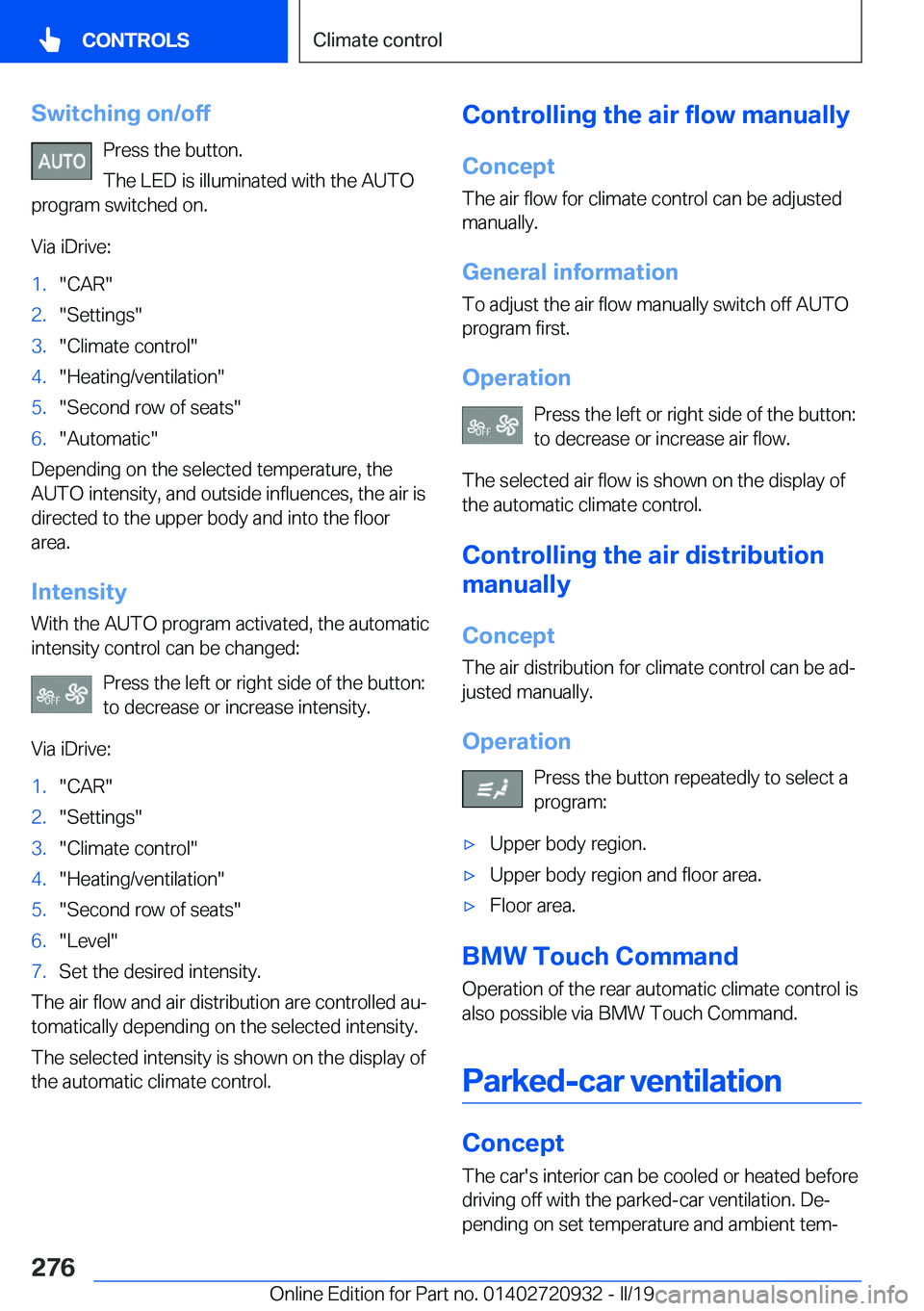 BMW 7 SERIES 2020  Owners Manual �S�w�i�t�c�h�i�n�g��o�n�/�o�f�f�P�r�e�s�s��t�h�e��b�u�t�t�o�n�.
�T�h�e��L�E�D��i�s��i�l�l�u�m�i�n�a�t�e�d��w�i�t�h��t�h�e��A�U�T�O
�p�r�o�g�r�a�m��s�w�i�t�c�h�e�d��o�n�.
�V�i�a��i�D�r�i�v�