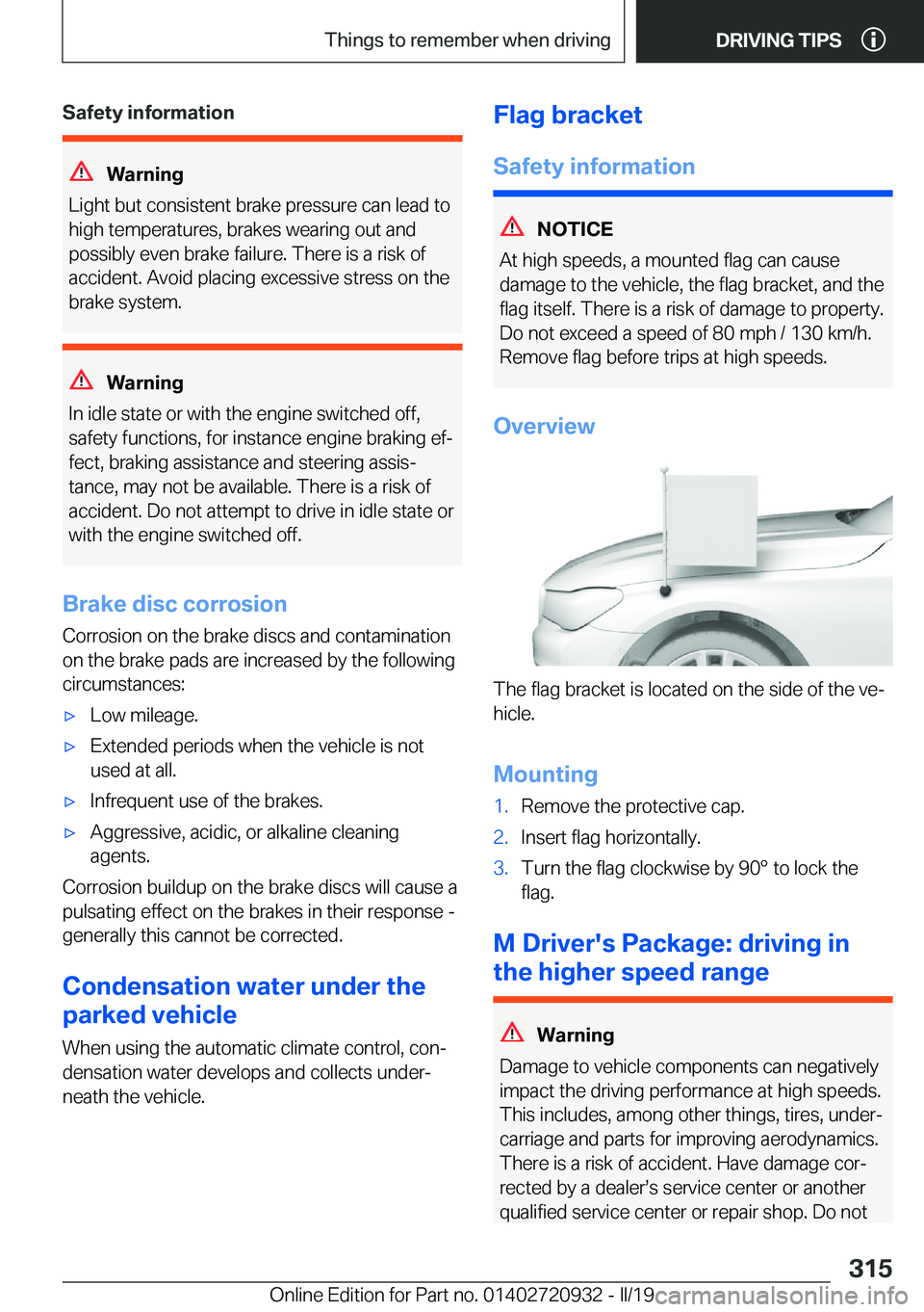 BMW 7 SERIES 2020  Owners Manual �S�a�f�e�t�y��i�n�f�o�r�m�a�t�i�o�n
�W�a�r�n�i�n�g
�L�i�g�h�t��b�u�t��c�o�n�s�i�s�t�e�n�t��b�r�a�k�e��p�r�e�s�s�u�r�e��c�a�n��l�e�a�d��t�o
�h�i�g�h��t�e�m�p�e�r�a�t�u�r�e�s�,��b�r�a�k�e�s��