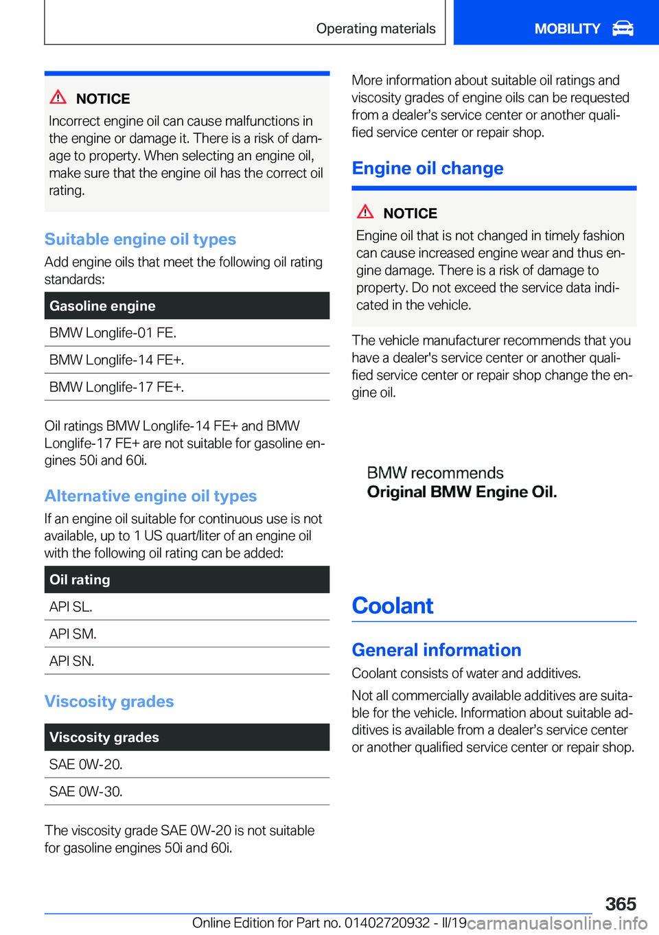 BMW 7 SERIES 2020  Owners Manual �N�O�T�I�C�E
�I�n�c�o�r�r�e�c�t��e�n�g�i�n�e��o�i�l��c�a�n��c�a�u�s�e��m�a�l�f�u�n�c�t�i�o�n�s��i�n �t�h�e��e�n�g�i�n�e��o�r��d�a�m�a�g�e��i�t�.��T�h�e�r�e��i�s��a��r�i�s�k��o�f��d�a�m