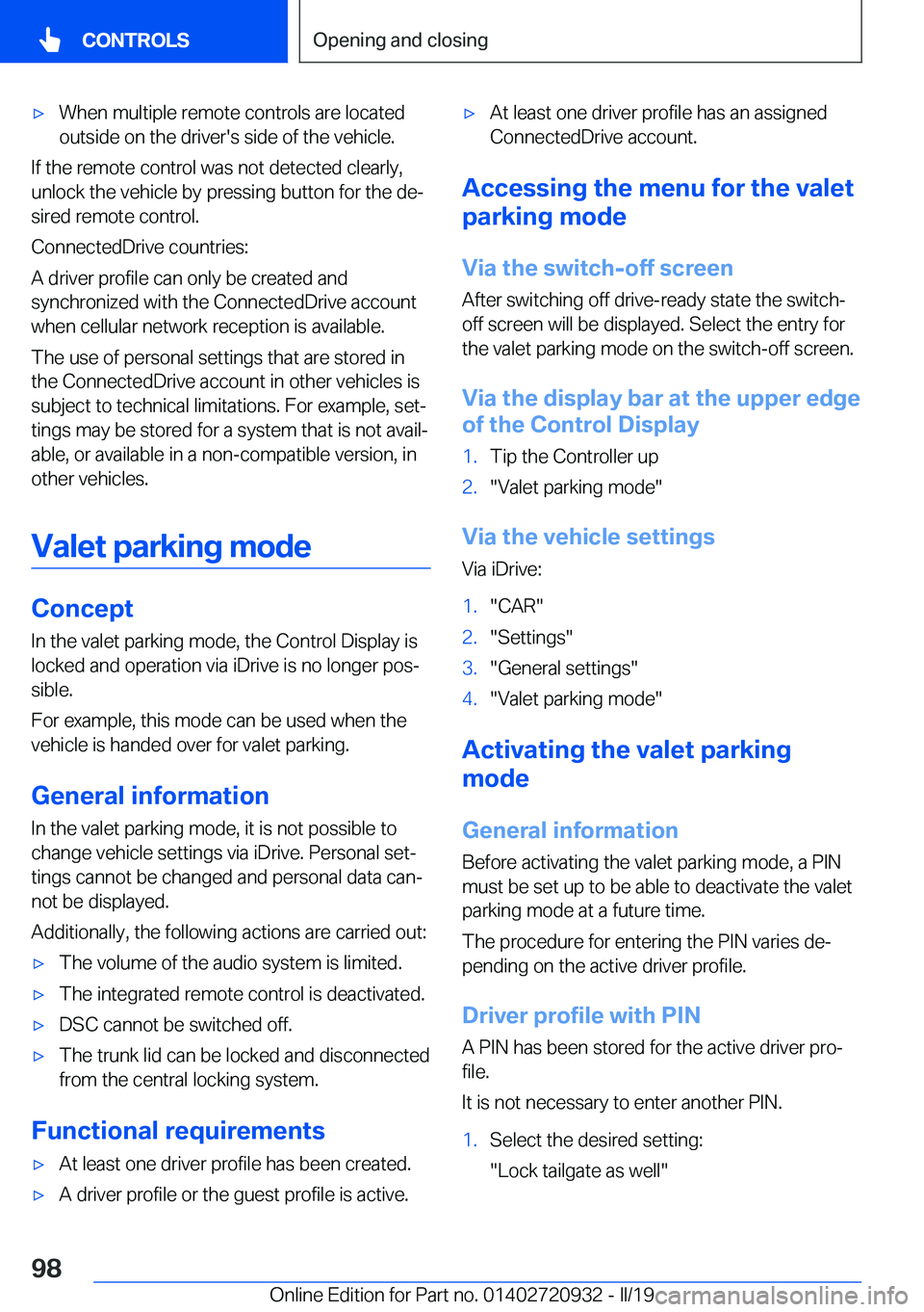 BMW 7 SERIES 2020  Owners Manual 'x�W�h�e�n��m�u�l�t�i�p�l�e��r�e�m�o�t�e��c�o�n�t�r�o�l�s��a�r�e��l�o�c�a�t�e�d
�o�u�t�s�i�d�e��o�n��t�h�e��d�r�i�v�e�r�'�s��s�i�d�e��o�f��t�h�e��v�e�h�i�c�l�e�.
�I�f��t�h�e��r�e