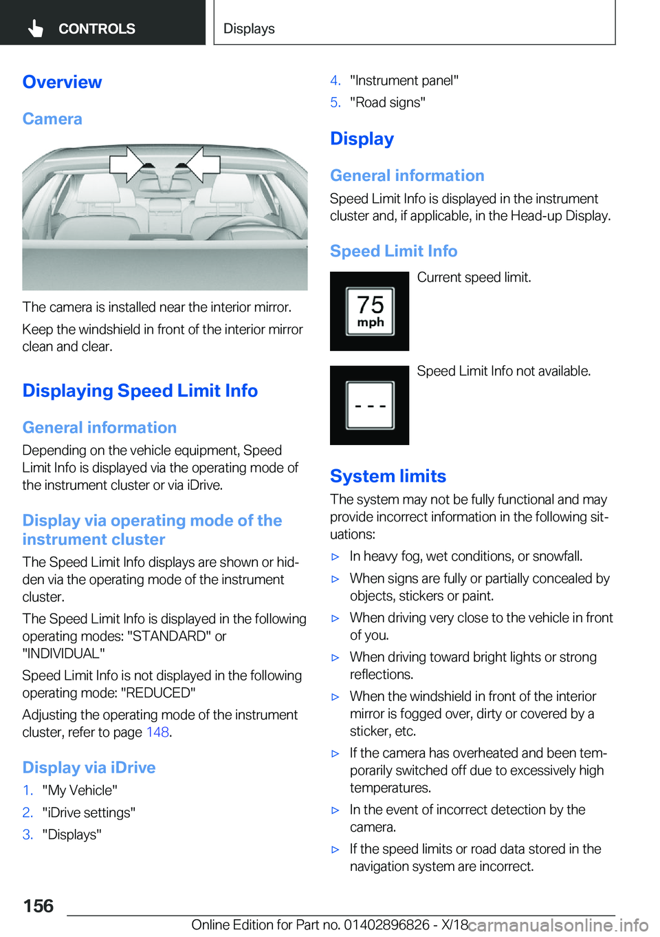 BMW 7 SERIES 2019  Owners Manual �O�v�e�r�v�i�e�w�C�a�m�e�r�a
�T�h�e��c�a�m�e�r�a��i�s��i�n�s�t�a�l�l�e�d��n�e�a�r��t�h�e��i�n�t�e�r�i�o�r��m�i�r�r�o�r�.
�K�e�e�p��t�h�e��w�i�n�d�s�h�i�e�l�d��i�n��f�r�o�n�t��o�f��t�h�e�
