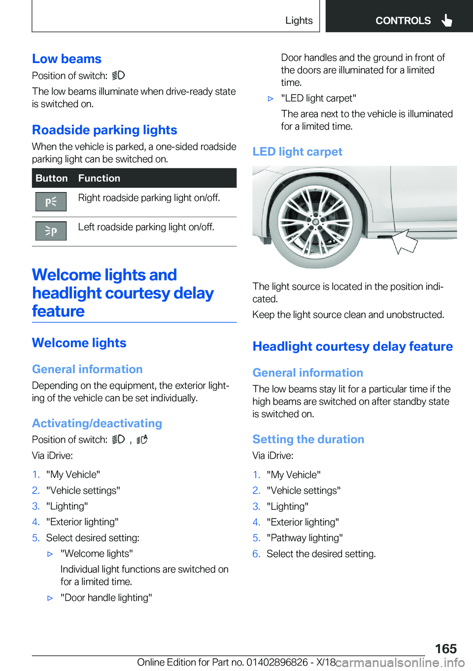 BMW 7 SERIES 2019  Owners Manual �L�o�w��b�e�a�m�s
�P�o�s�i�t�i�o�n��o�f��s�w�i�t�c�h�:��
�
�T�h�e��l�o�w��b�e�a�m�s��i�l�l�u�m�i�n�a�t�e��w�h�e�n��d�r�i�v�e�-�r�e�a�d�y��s�t�a�t�e
�i�s��s�w�i�t�c�h�e�d��o�n�.
�R�o�a�d�