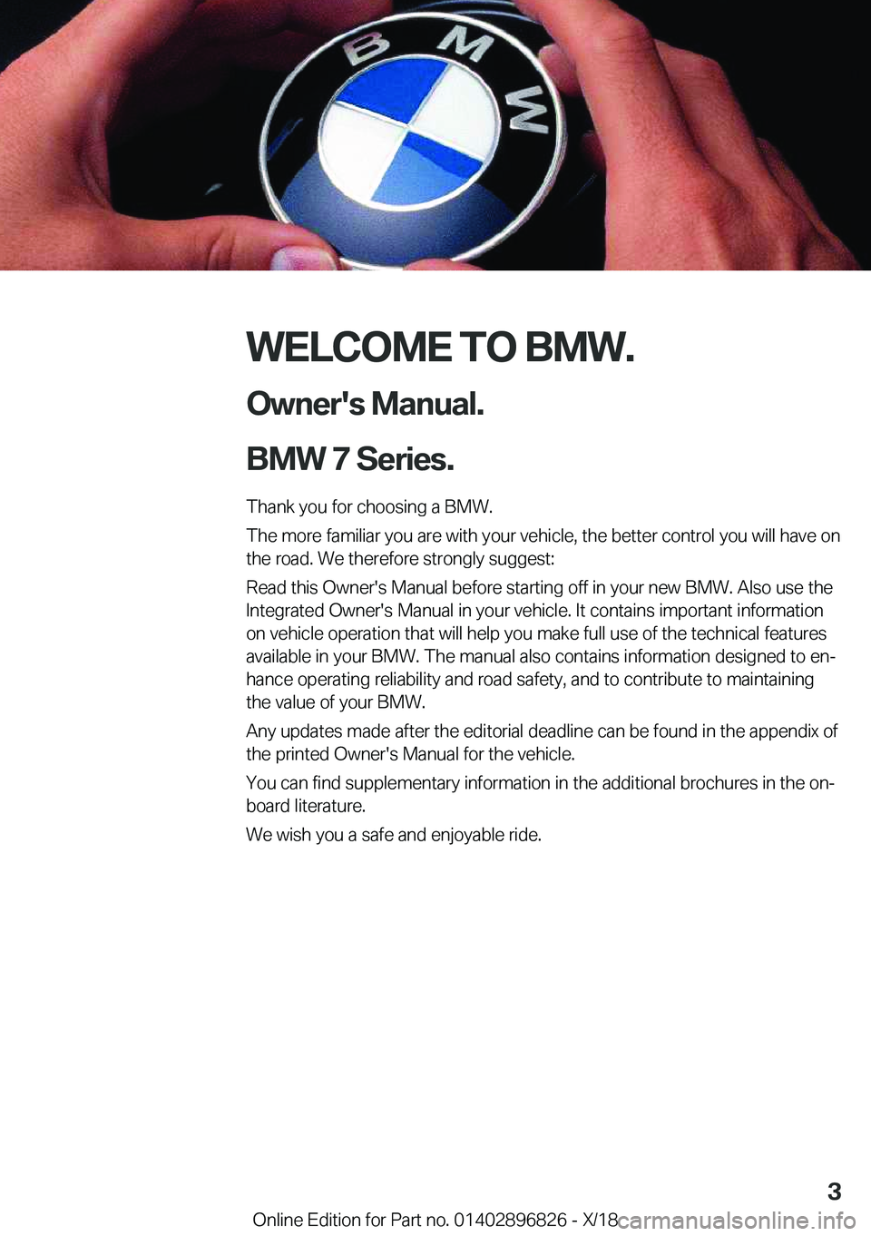 BMW 7 SERIES 2019  Owners Manual �W�E�L�C�O�M�E��T�O��B�M�W�.�O�w�n�e�r�'�s��M�a�n�u�a�l�.
�B�M�W��7��S�e�r�i�e�s�.
�T�h�a�n�k��y�o�u��f�o�r��c�h�o�o�s�i�n�g��a��B�M�W�.
�T�h�e��m�o�r�e��f�a�m�i�l�i�a�r��y�o�u��a�r�