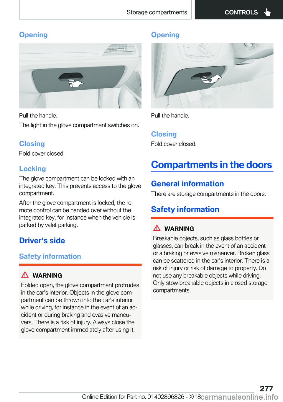 BMW 7 SERIES 2019  Owners Manual �O�p�e�n�i�n�g
�P�u�l�l��t�h�e��h�a�n�d�l�e�.
�T�h�e��l�i�g�h�t��i�n��t�h�e��g�l�o�v�e��c�o�m�p�a�r�t�m�e�n�t��s�w�i�t�c�h�e�s��o�n�.
�C�l�o�s�i�n�g
�F�o�l�d��c�o�v�e�r��c�l�o�s�e�d�.
�L�o�