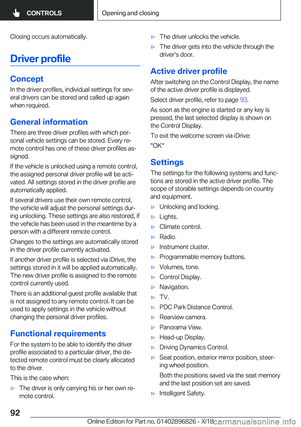 BMW 7 SERIES 2019  Owners Manual �C�l�o�s�i�n�g��o�c�c�u�r�s��a�u�t�o�m�a�t�i�c�a�l�l�y�.
�D�r�i�v�e�r��p�r�o�f�i�l�e
�C�o�n�c�e�p�t �I�n��t�h�e��d�r�i�v�e�r��p�r�o�f�i�l�e�s�,��i�n�d�i�v�i�d�u�a�l��s�e�t�t�i�n�g�s��f�o�r��