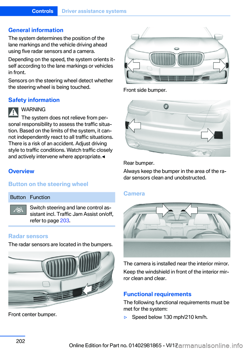 BMW 7 SERIES 2018  Owners Manual �G�e�n�e�r�a�l��i�n�f�o�r�m�a�t�i�o�n
�T�h�e� �s�y�s�t�e�m� �d�e�t�e�r�m�i�n�e�s� �t�h�e� �p�o�s�i�t�i�o�n� �o�f� �t�h�e
�l�a�n�e� �m�a�r�k�i�n�g�s� �a�n�d� �t�h�e� �v�e�h�i�c�l�e� �d�r�i�v�i�n�g� �a