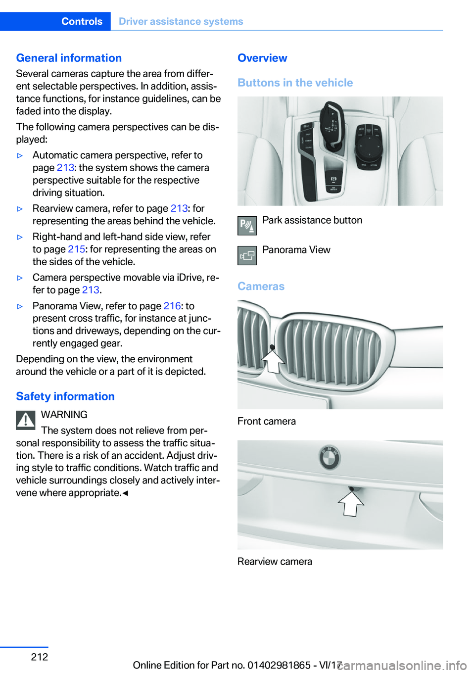 BMW 7 SERIES 2018  Owners Manual �G�e�n�e�r�a�l��i�n�f�o�r�m�a�t�i�o�n
�S�e�v�e�r�a�l� �c�a�m�e�r�a�s� �c�a�p�t�u�r�e� �t�h�e� �a�r�e�a� �f�r�o�m� �d�i�f�f�e�r#j �e�n�t� �s�e�l�e�c�t�a�b�l�e� �p�e�r�s�p�e�c�t�i�v�e�s�.� �I�n� �a�d�d