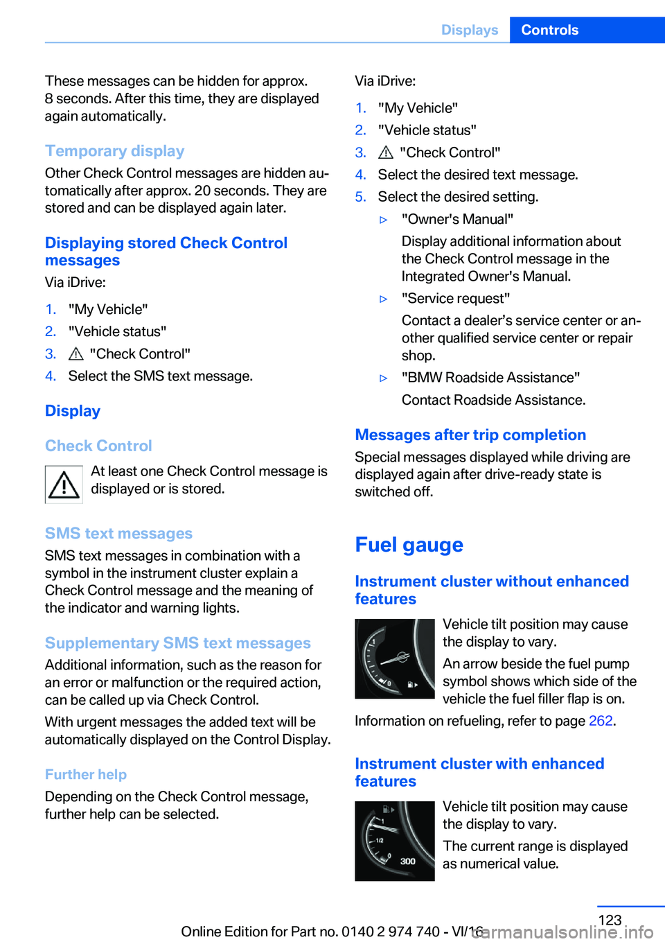BMW 7 SERIES 2017  Owners Manual �T�h�e�s�e� �m�e�s�s�a�g�e�s� �c�a�n� �b�e� �h�i�d�d�e�n� �f�o�r� �a�p�p�r�o�x�.�8� �s�e�c�o�n�d�s�.� �A�f�t�e�r� �t�h�i�s� �t�i�m�e�,� �t�h�e�y� �a�r�e� �d�i�s�p�l�a�y�e�d�a�g�a�i�n� �a�u�t�o�m�a�t�i