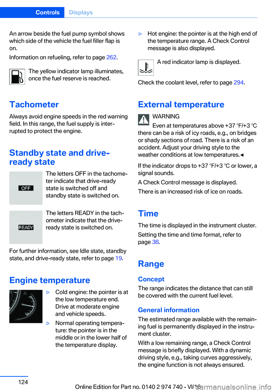BMW 7 SERIES 2017  Owners Manual �A�n� �a�r�r�o�w� �b�e�s�i�d�e� �t�h�e� �f�u�e�l� �p�u�m�p� �s�y�m�b�o�l� �s�h�o�w�s�w�h�i�c�h� �s�i�d�e� �o�f� �t�h�e� �v�e�h�i�c�l�e� �t�h�e� �f�u�e�l� �f�i�l�l�e�r� �f�l�a�p� �i�s
�o�n�.
�I�n�f�o�r