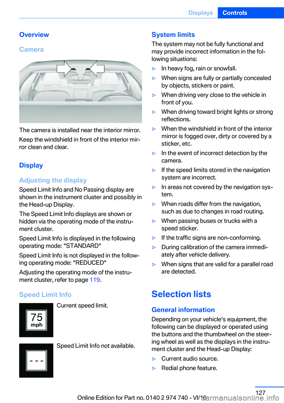 BMW 7 SERIES 2017  Owners Manual �O�v�e�r�v�i�e�w
�C�a�m�e�r�a
�T�h�e� �c�a�m�e�r�a� �i�s� �i�n�s�t�a�l�l�e�d� �n�e�a�r� �t�h�e� �i�n�t�e�r�i�o�r� �m�i�r�r�o�r�. �K�e�e�p� �t�h�e� �w�i�n�d�s�h�i�e�l�d� �i�n� �f�r�o�n�t� �o�f� �t�h�e�
