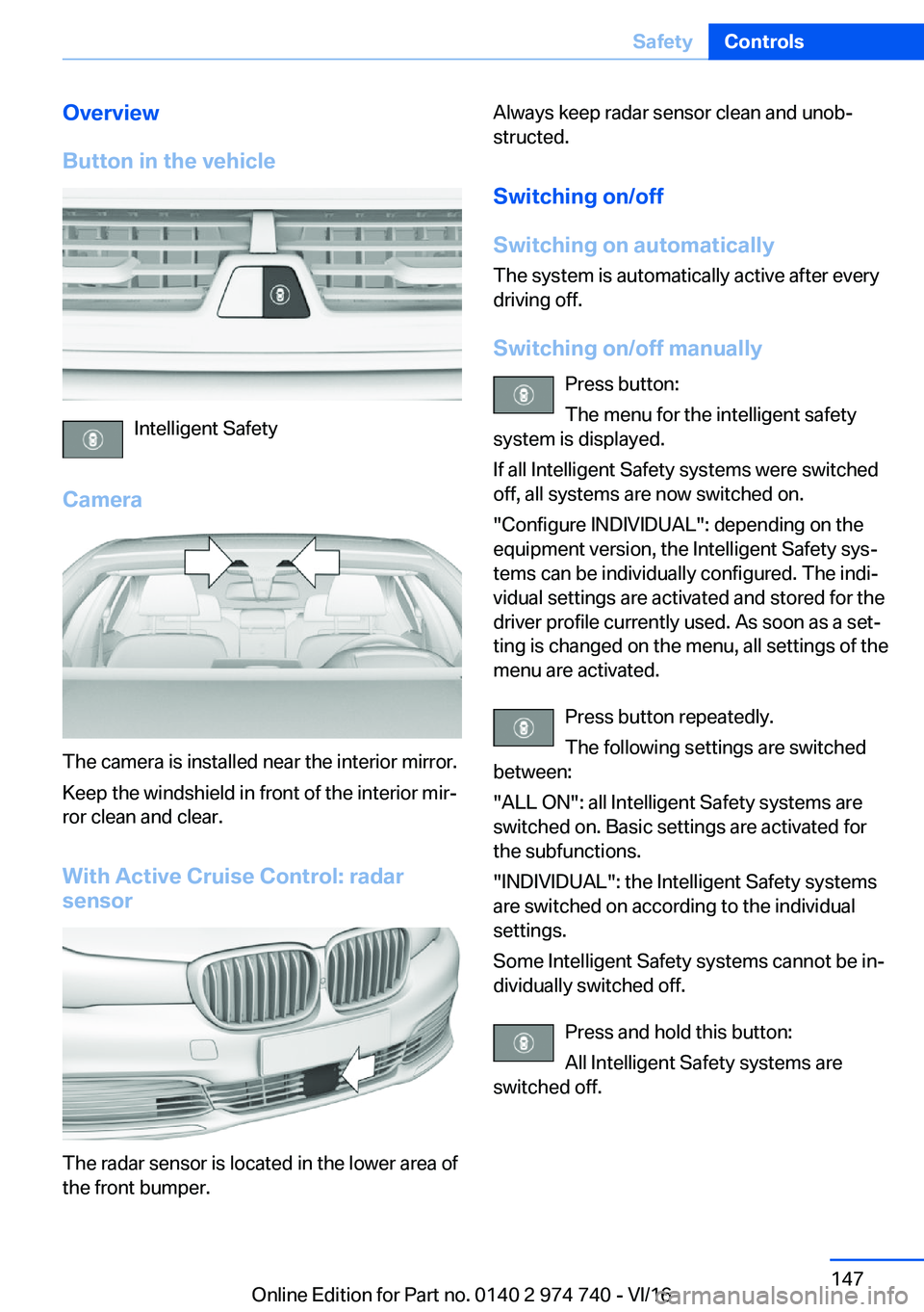 BMW 7 SERIES 2017  Owners Manual �O�v�e�r�v�i�e�w
�B�u�t�t�o�n��i�n��t�h�e��v�e�h�i�c�l�e
�I�n�t�e�l�l�i�g�e�n�t� �S�a�f�e�t�y
�C�a�m�e�r�a
�T�h�e� �c�a�m�e�r�a� �i�s� �i�n�s�t�a�l�l�e�d� �n�e�a�r� �t�h�e� �i�n�t�e�r�i�o�r� �m�i�r
