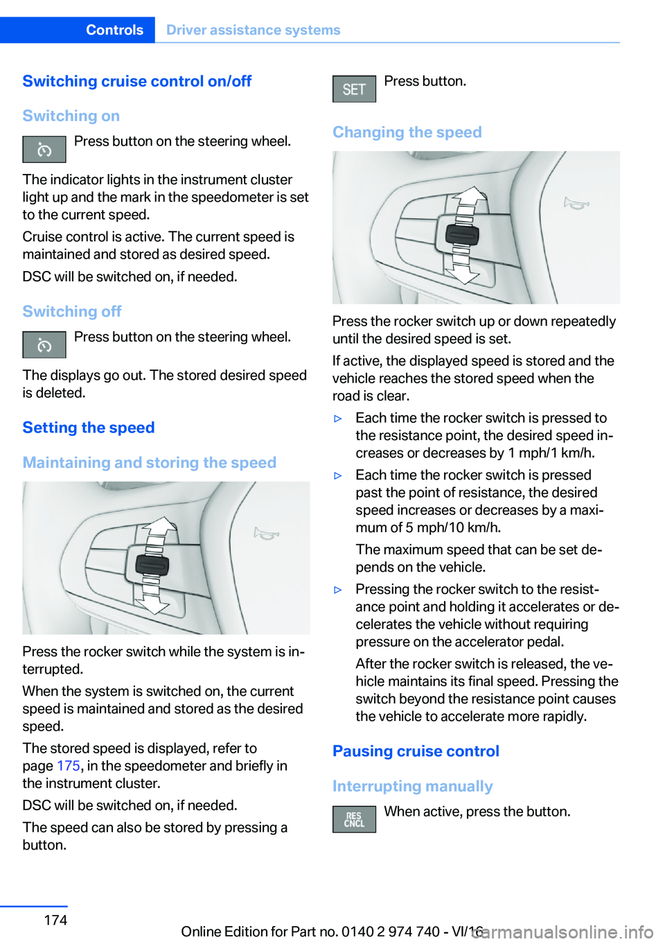BMW 7 SERIES 2017  Owners Manual �S�w�i�t�c�h�i�n�g��c�r�u�i�s�e��c�o�n�t�r�o�l��o�n�/�o�f�f
�S�w�i�t�c�h�i�n�g��o�n �P�r�e�s�s� �b�u�t�t�o�n� �o�n� �t�h�e� �s�t�e�e�r�i�n�g� �w�h�e�e�l�.
�T�h�e� �i�n�d�i�c�a�t�o�r� �l�i�g�h�t�s�