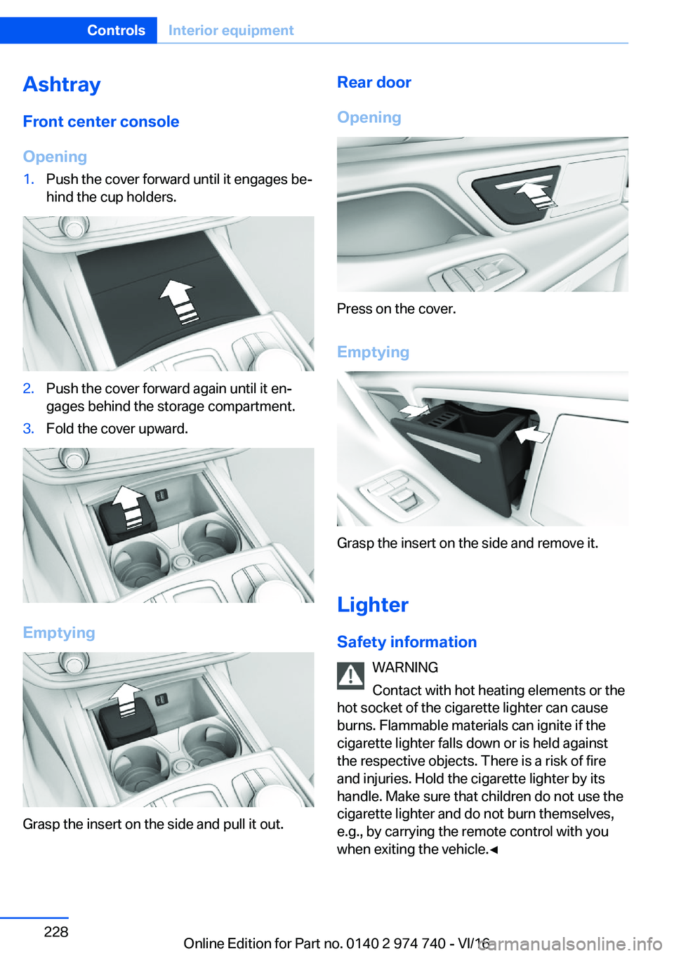 BMW 7 SERIES 2017  Owners Manual �A�s�h�t�r�a�y�F�r�o�n�t��c�e�n�t�e�r��c�o�n�s�o�l�e
�O�p�e�n�i�n�g�1�.�P�u�s�h� �t�h�e� �c�o�v�e�r� �f�o�r�w�a�r�d� �u�n�t�i�l� �i�t� �e�n�g�a�g�e�s� �b�e#j �h�i�n�d� �t�h�e� �c�u�p� �h�o�l�d�e�r�s