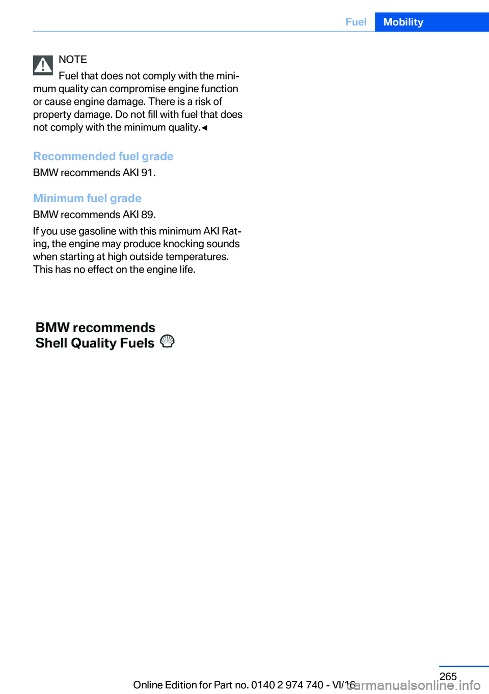 BMW 7 SERIES 2017  Owners Manual �N�O�T�E
�F�u�e�l� �t�h�a�t� �d�o�e�s� �n�o�t� �c�o�m�p�l�y� �w�i�t�h� �t�h�e� �m�i�n�i#j
�m�u�m� �q�u�a�l�i�t�y� �c�a�n� �c�o�m�p�r�o�m�i�s�e� �e�n�g�i�n�e� �f�u�n�c�t�i�o�n �o�r� �c�a�u�s�e� �e�n�g�