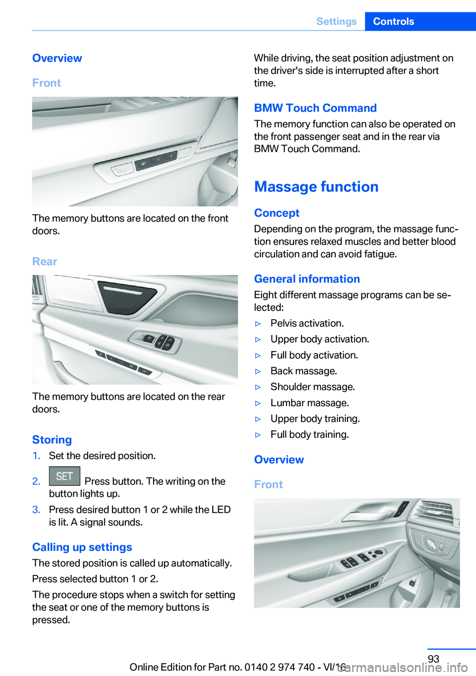 BMW 7 SERIES 2017  Owners Manual �O�v�e�r�v�i�e�w
�F�r�o�n�t
�T�h�e� �m�e�m�o�r�y� �b�u�t�t�o�n�s� �a�r�e� �l�o�c�a�t�e�d� �o�n� �t�h�e� �f�r�o�n�t
�d�o�o�r�s�.
�R�e�a�r
�T�h�e� �m�e�m�o�r�y� �b�u�t�t�o�n�s� �a�r�e� �l�o�c�a�t�e�d� �