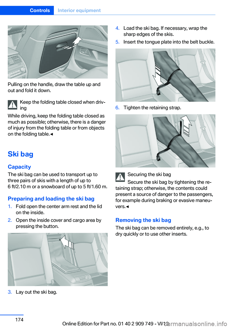 BMW 740I 2014  Owners Manual Pulling on the handle, draw the table up and
out and fold it down.
Keep the folding table closed when driv‐
ing
While driving, keep the folding table closed as
much as possible; otherwise, there is 