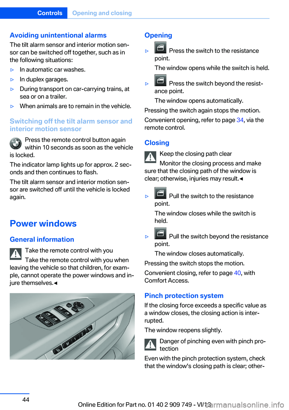 BMW 740I 2014  Owners Manual Avoiding unintentional alarms
The tilt alarm sensor and interior motion sen‐
sor can be switched off together, such as in
the following situations:▷In automatic car washes.▷In duplex garages.▷