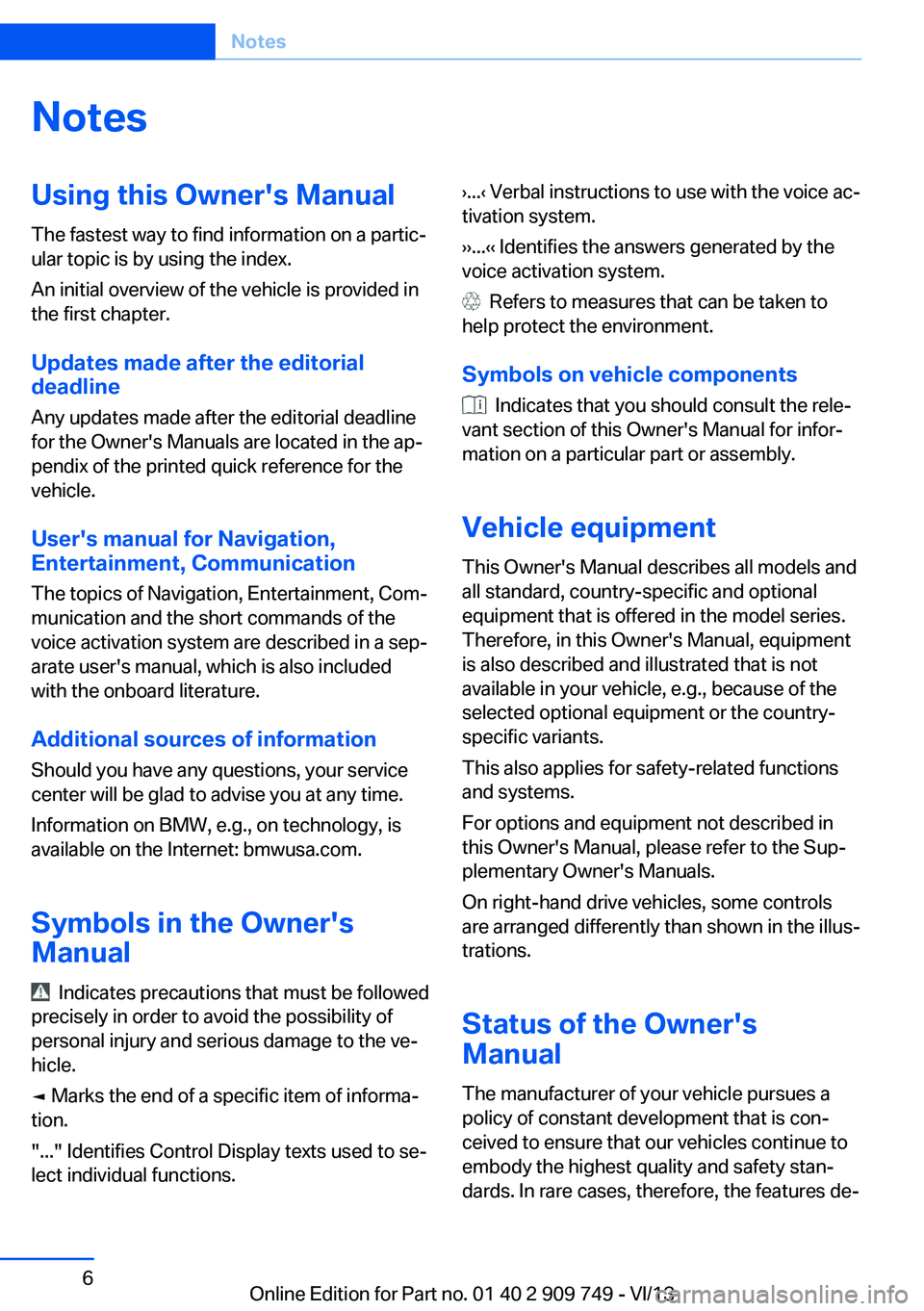 BMW 740I 2014 Owners Manual NotesUsing this Owner's Manual
The fastest way to find information on a partic‐
ular topic is by using the index.
An initial overview of the vehicle is provided in
the first chapter.
Updates mad BMW 740I 2014 Owners Manual NotesUsing this Owner's Manual
The fastest way to find information on a partic‐
ular topic is by using the index.
An initial overview of the vehicle is provided in
the first chapter.
Updates mad