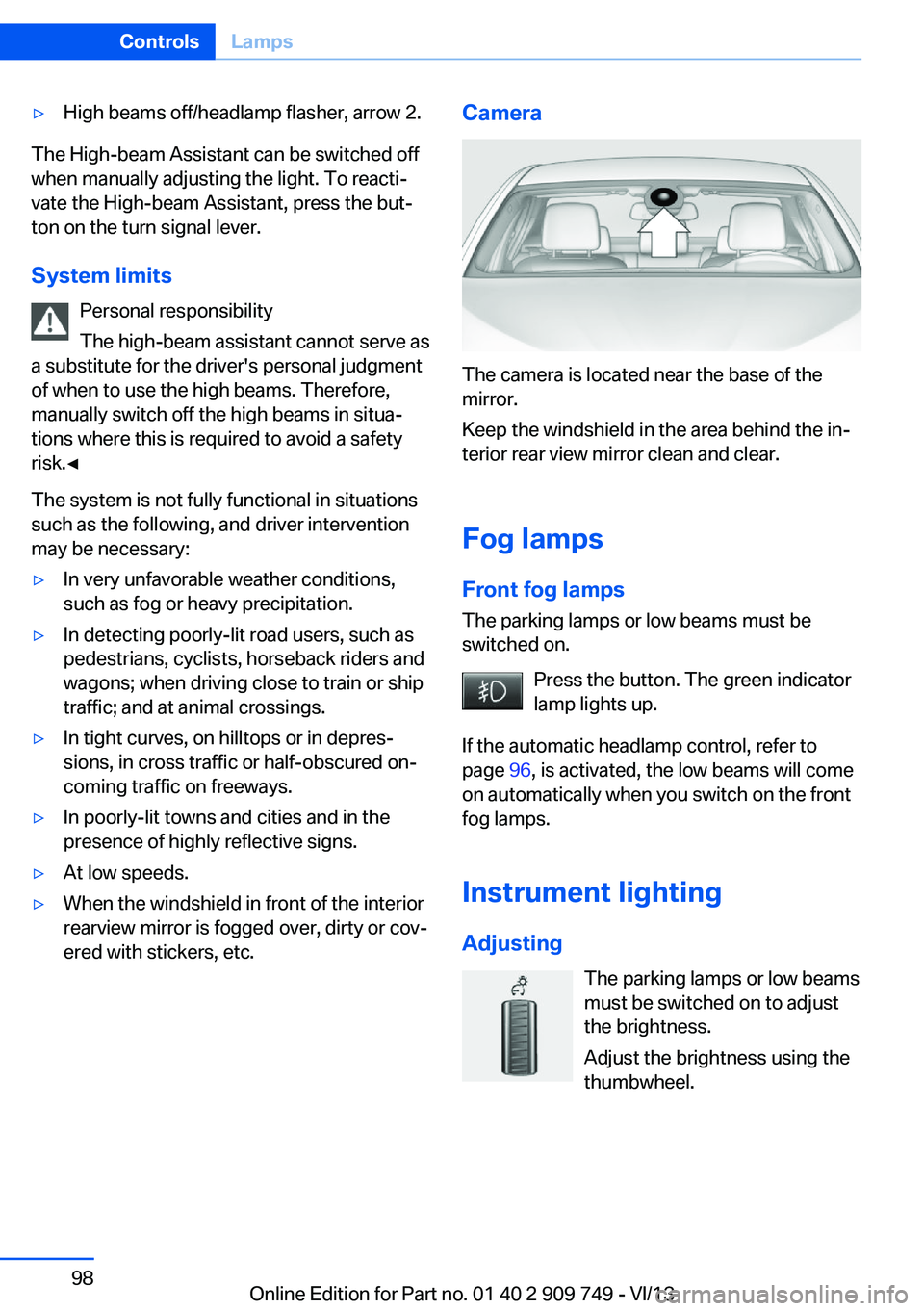 BMW 740I 2014  Owners Manual ▷High beams off/headlamp flasher, arrow 2.
The High-beam Assistant can be switched off
when manually adjusting the light. To reacti‐
vate the High-beam Assistant, press the but‐
ton on the turn 